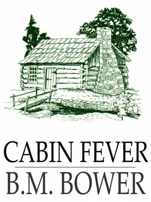 Title details for Cabin Fever by B. M. Bower - Available